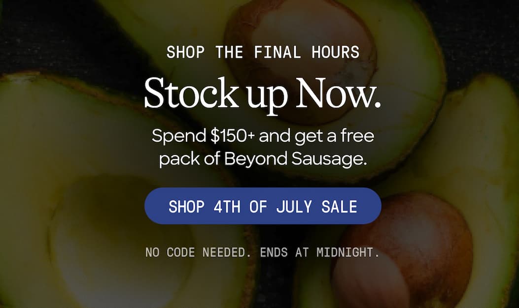 Shop The Final Hours. Stock Up Now. Spend $150+ And Get A Free Pack Of Beyond Sausage. Shop 4th Of July Sale. No Code Needed. Ends At Midnight. 
