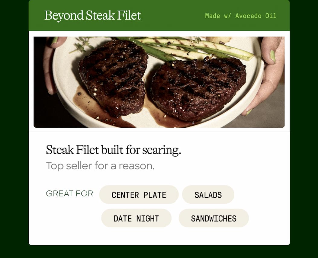 Beyond Steak Filet. Made W/ Avocado Oil. Steak Filet Built For Searing. Top Seller For A Reason. Great For. Center Plate. Salads. Date Night. Sandwiches 
