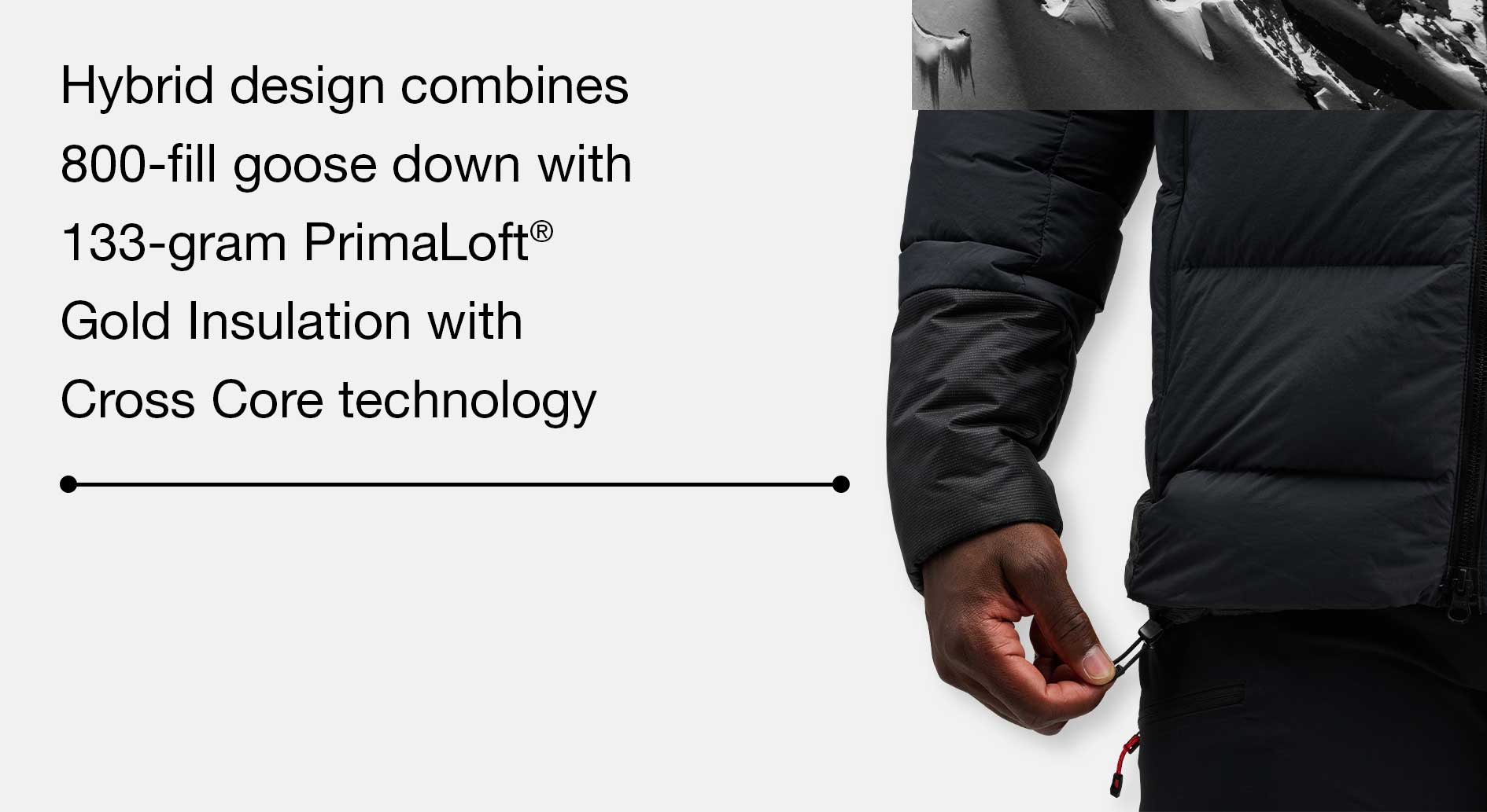Hybrid design combines 800-fill goose down with 133-gram PrimaLoft Gold Insulation with Cross Core technology