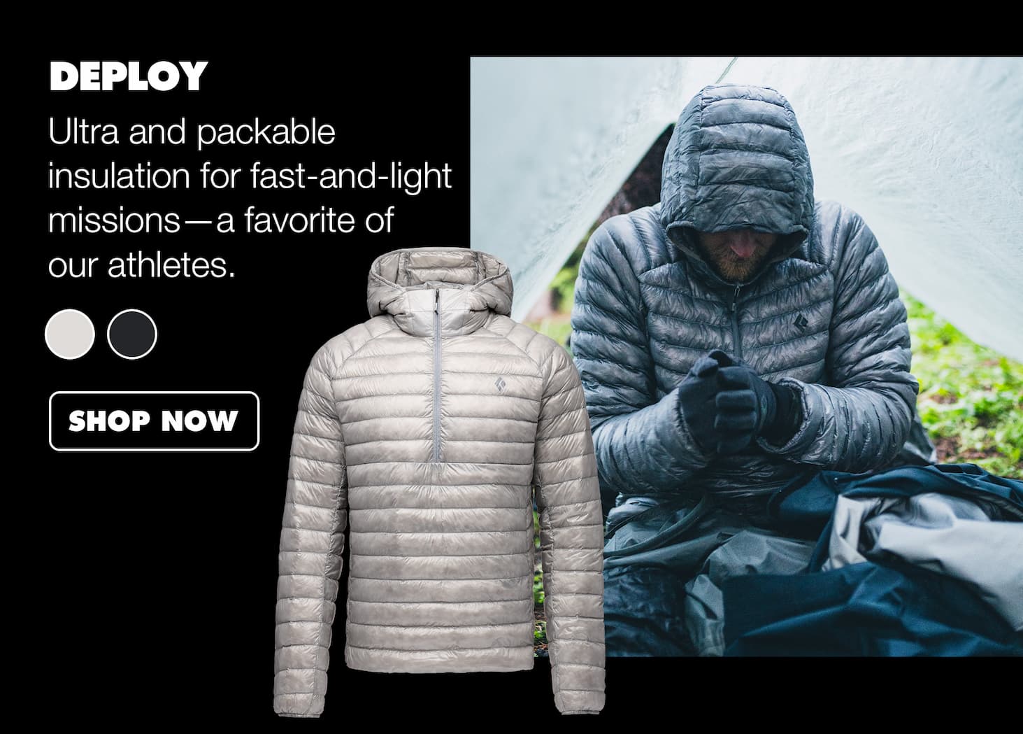 Deploy -  Ultra and packable insulation for fast-and-light missions—a favorite of our athletes.