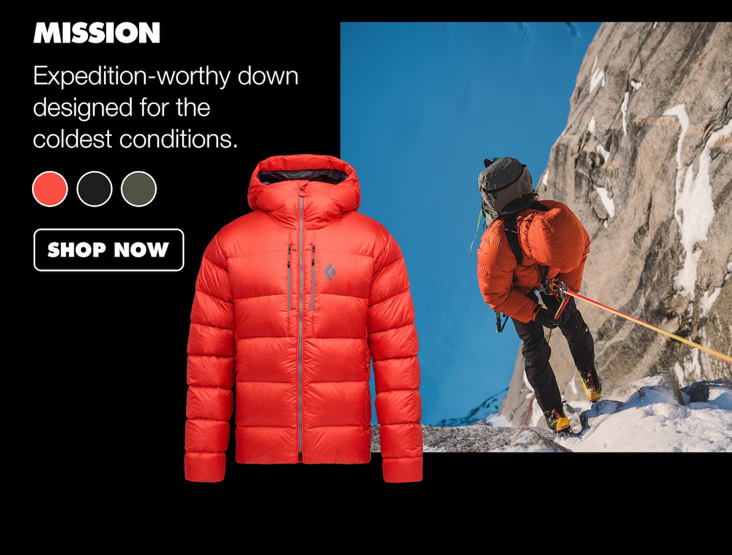 Mission - Expedition-worthy down designed for the coldest conditions.