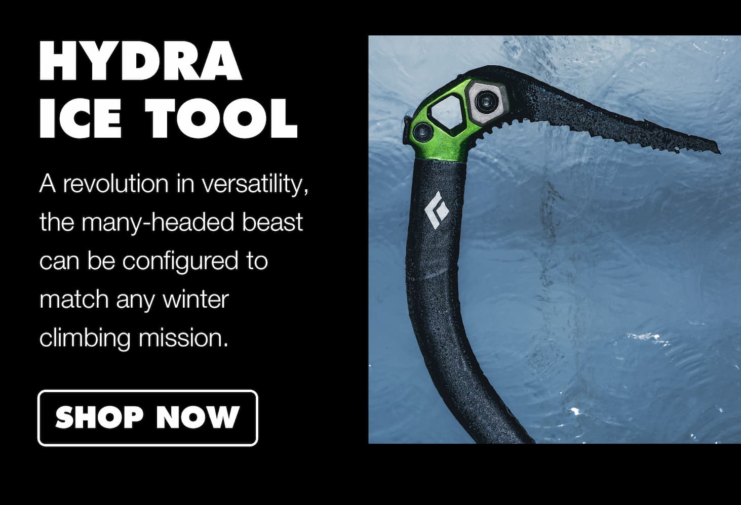 Hydra: A revolution in versatility, the many-headed beast can be configured to match any winter climbing mission. 