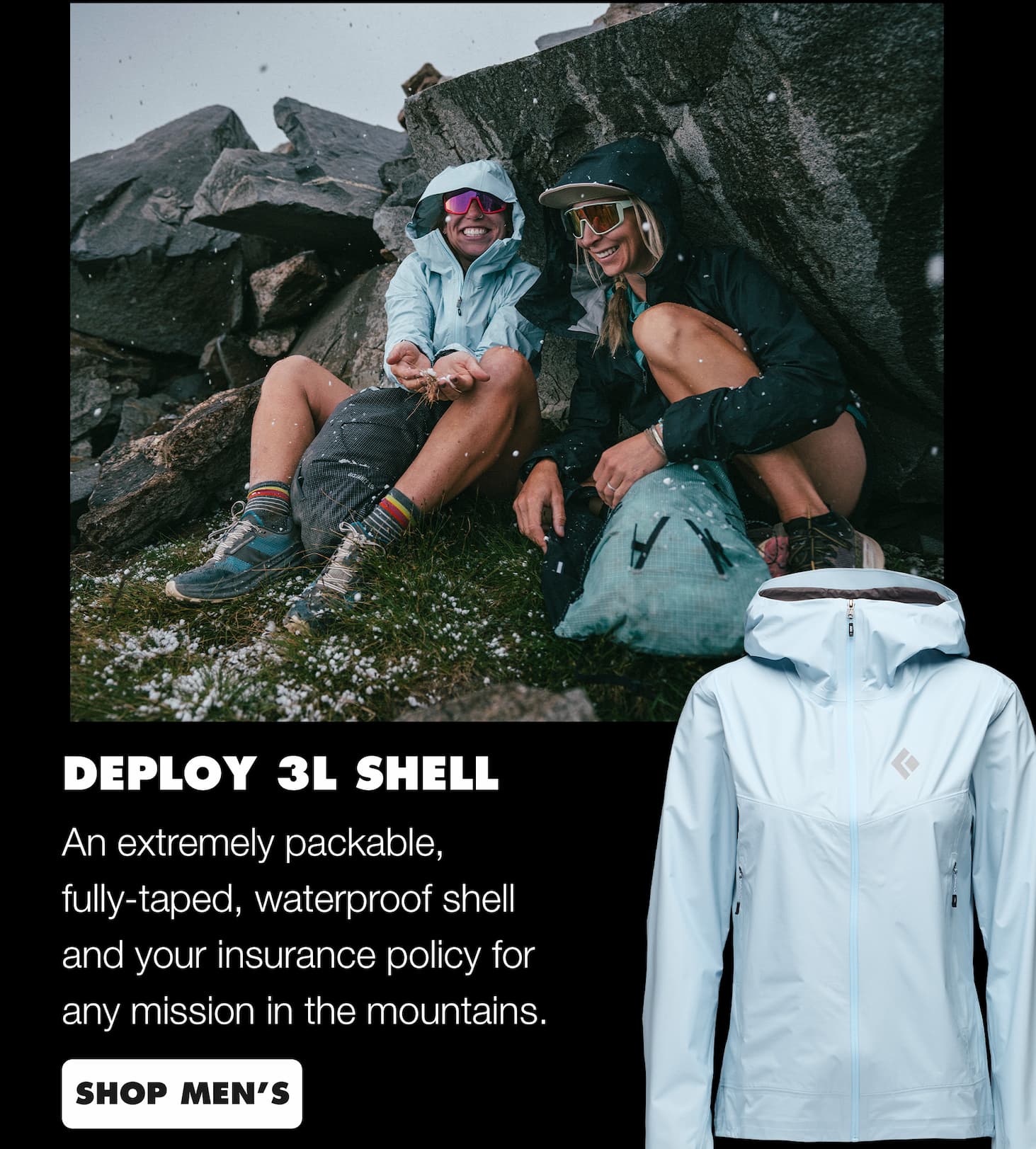 Deploy 3L Shell. An extremely packable, fully-taped, waterproof shell and your insurance policy for any mission in the mountains.  