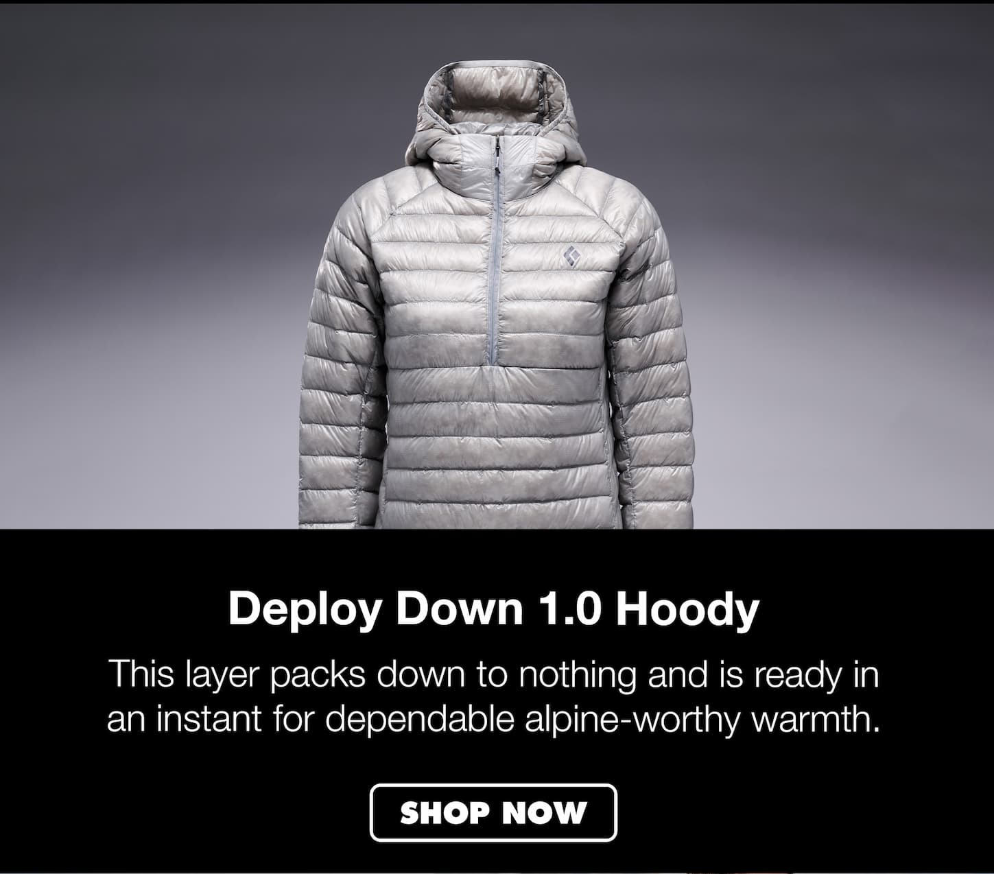 Deploy Down 1.0 Hoody. This layer packs down to nothing and is ready in an instant for dependable alpine-worthy warmth.