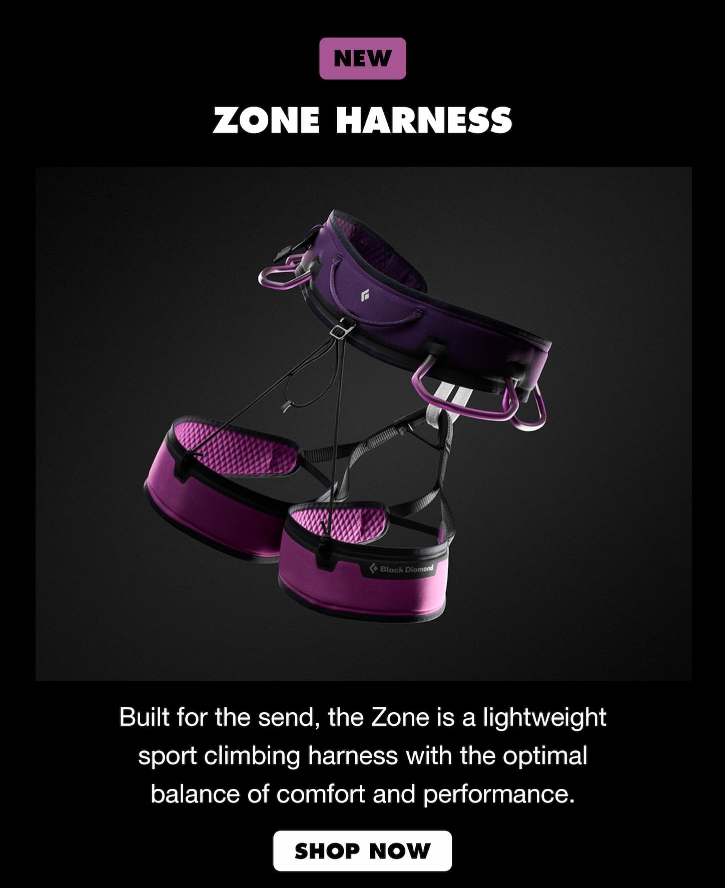 Zone Harness. Built for the send, the Zone is a lightweight sport climbing harness with the optimal balance of comfort and performance. 