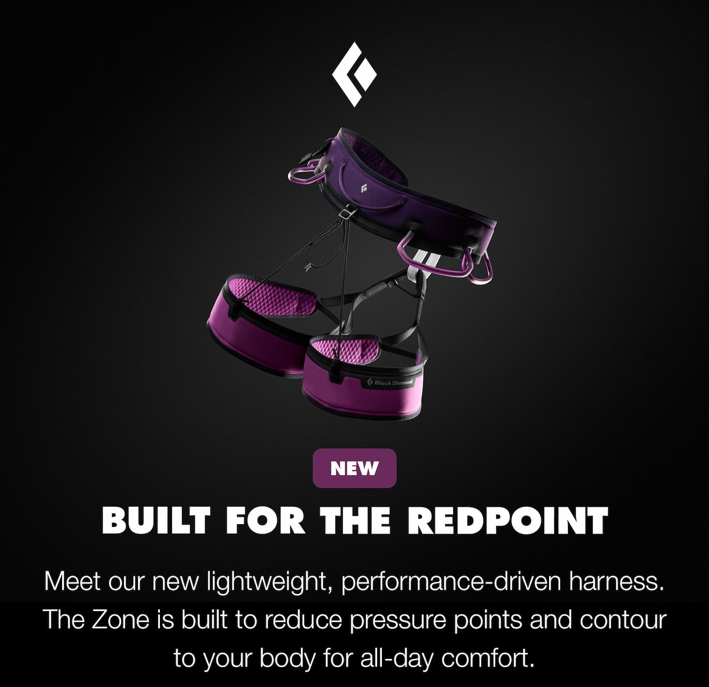 NEW | Built for the Redpoint: Meet our new lightweight, performance-driven harness. The Zone features our innovative Contour Edge leg loops and waist that maintain rigidity in the center but soften at the edges-a design that reduces pressure points and contours to the shape of the body.