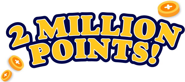 YOU COULD WIN 2 MILLION POINTS!