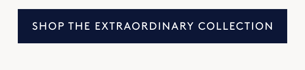Discover one-of-a-kind beauty with our indulgent Extraordinary Collection.