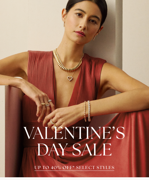 Our Valentine’s Day Sale has arrived with up to 40% off* fine jewelry for your beloved.