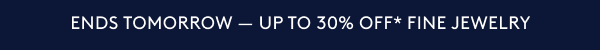 Ending Tomorrow- Upto 30% off* Fine Jewelry