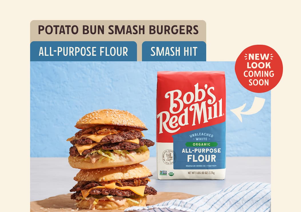 Potato Bun Smash Burgers made with Bob's Red Mill (NEW LOOK COMING SOON) Organic All-Purpose Flour.