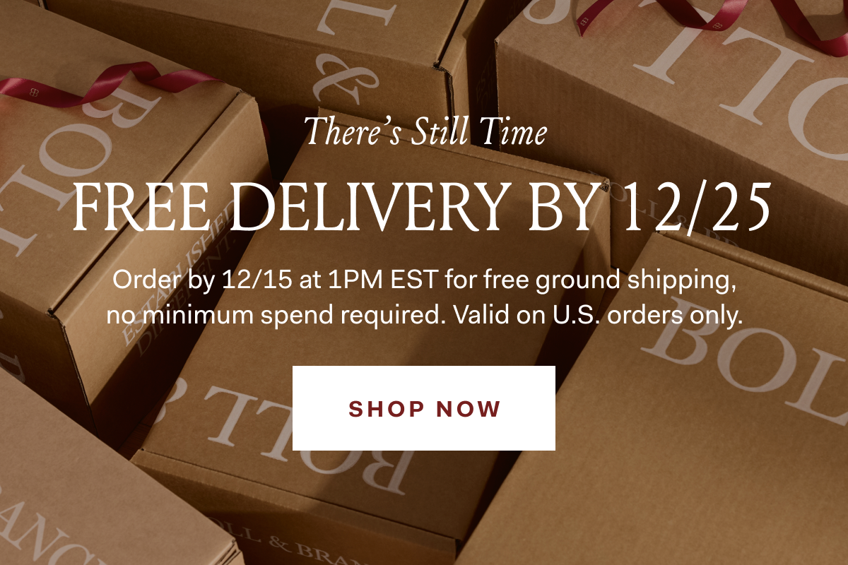 There's Still Time Order by 12/15 at 1PM EST for free ground shipping, no minimum spend required. Valid on U.S. orders only. SHOP NOW