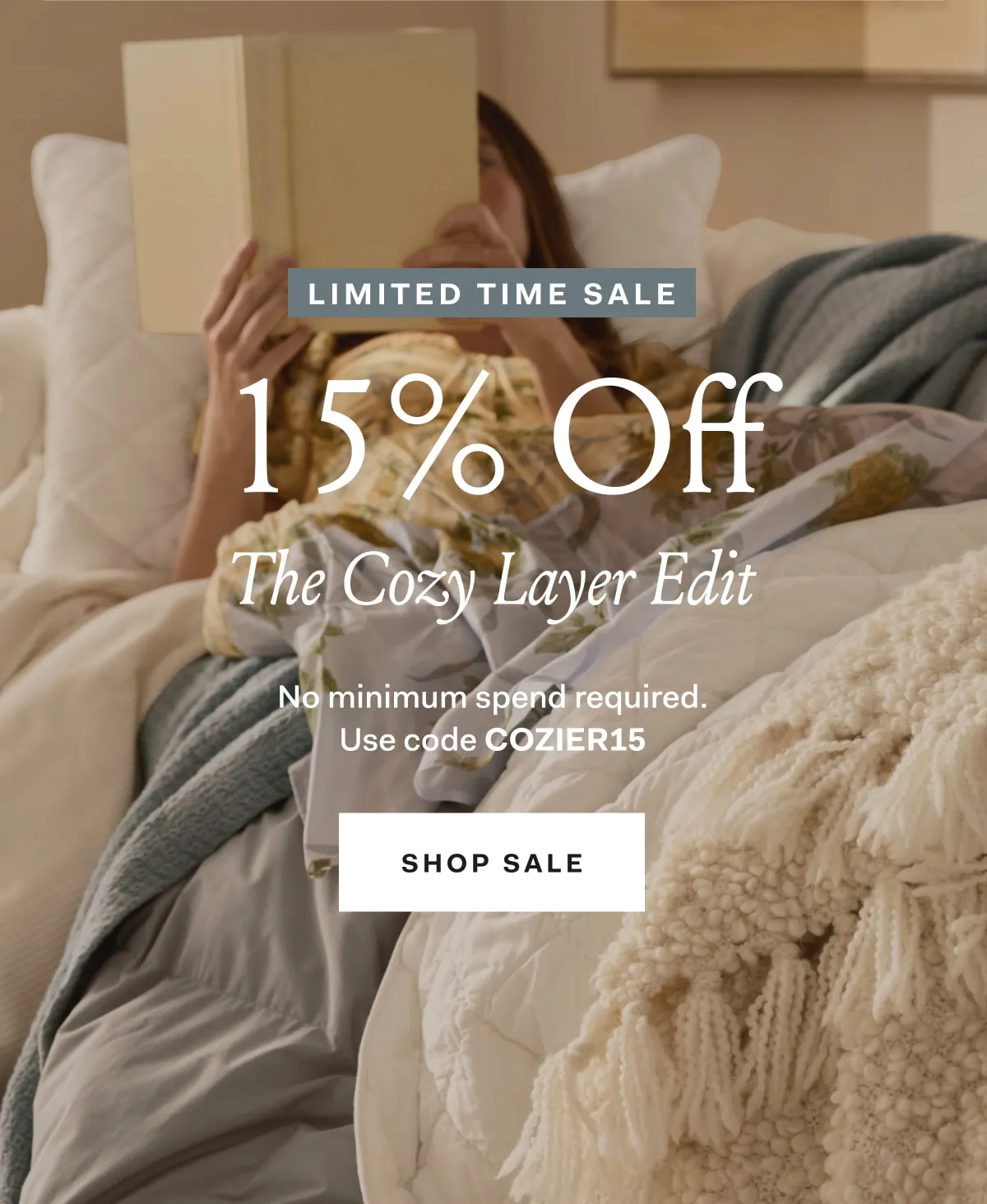 Limited time sale 15% off the Cozy Layer Edit No minimum spend required. Use code COZIER15 SHOP SALE Exclusions apply