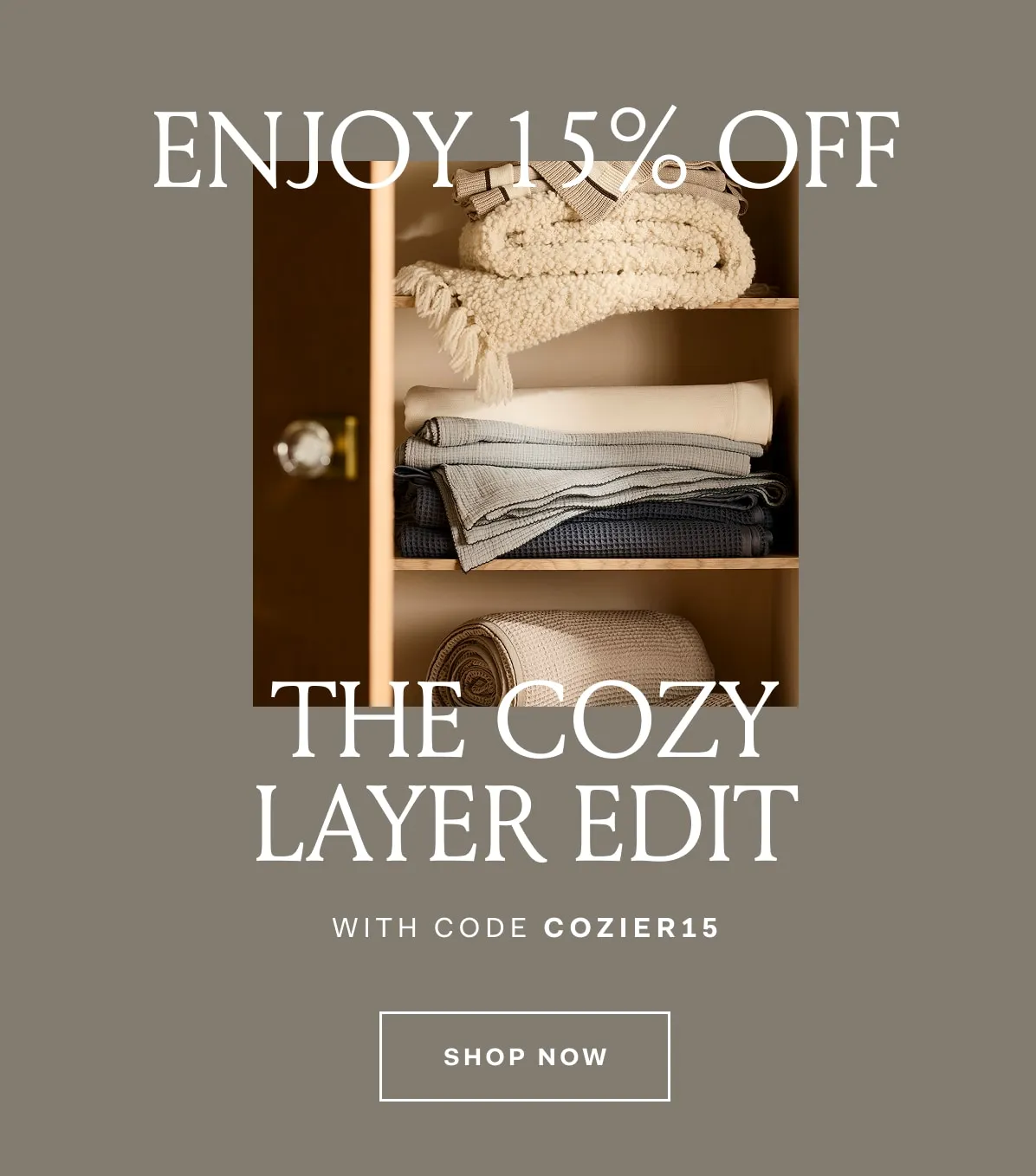 Enjoy 15% Off The Cozy Layer Edit with code COZIER15 SHOP NOW