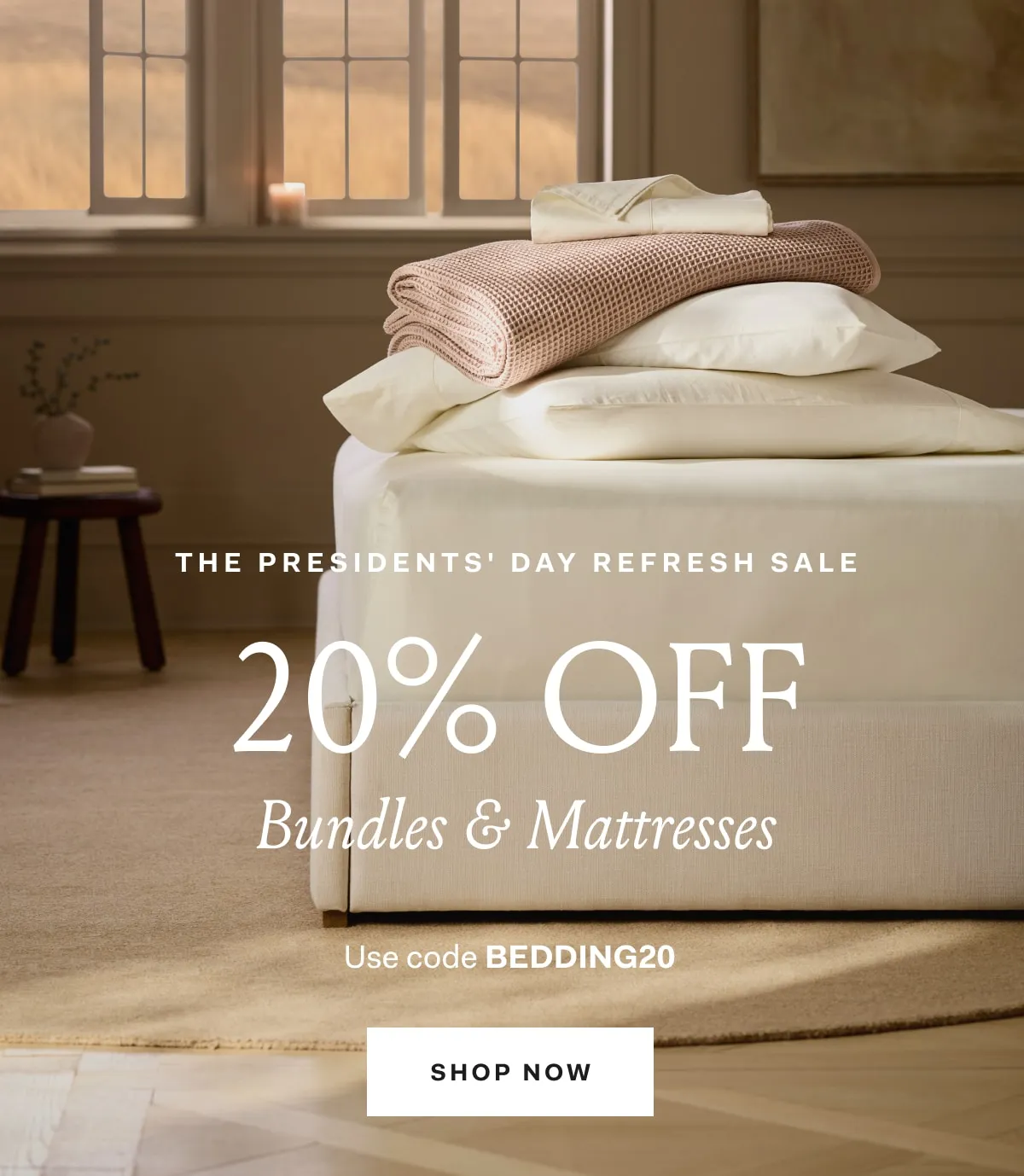 The President's Day Refresh Sale 20% OFF Bundles & Mattresses Use code BEDDING20 SHOP NOW