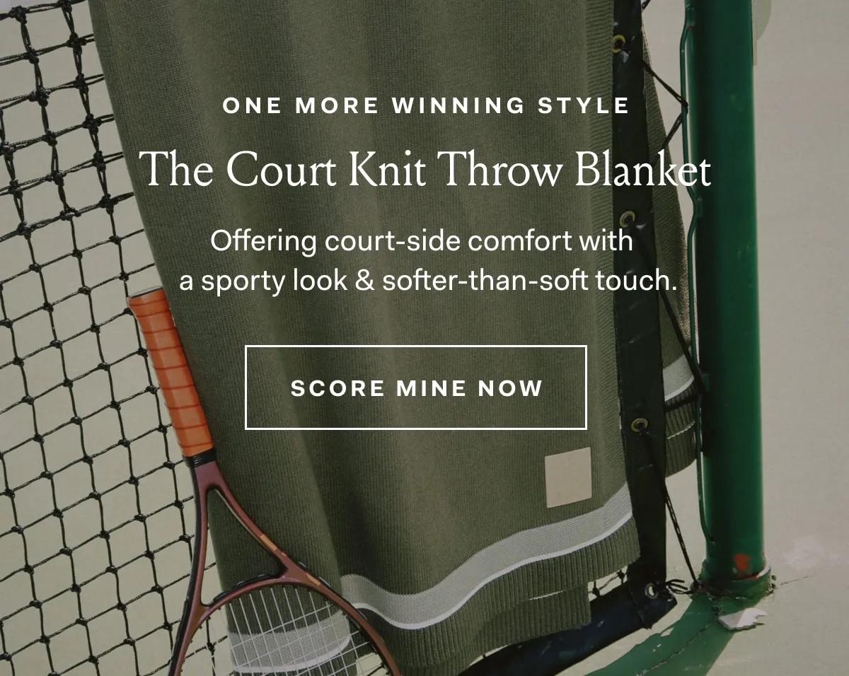 One more winning style THE COURT KNIT THROW BLANKET Offering court-side comfort with a sporty look & softer-than-soft touch. SCORE MINE NOW