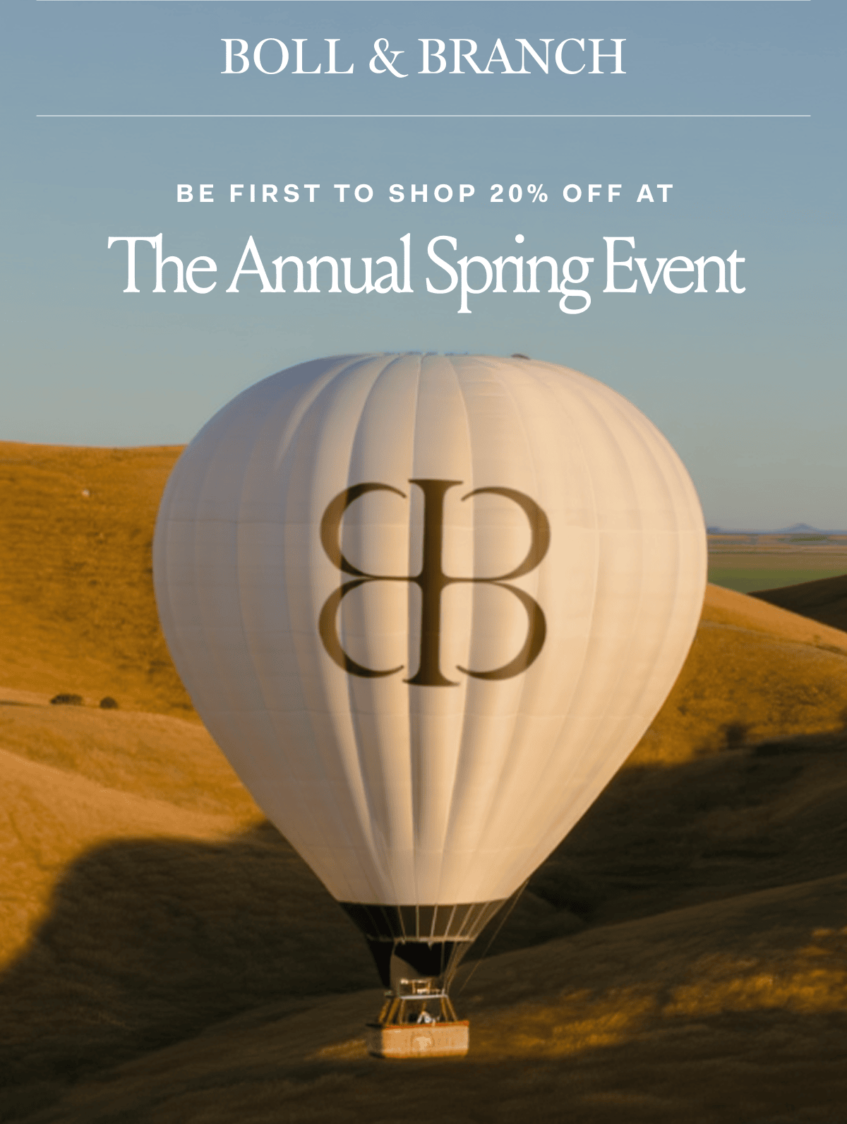 BOLL & BRANCH BE FIRST TO SHO 20% OFF AT THE ANNUAL SPRING SALE