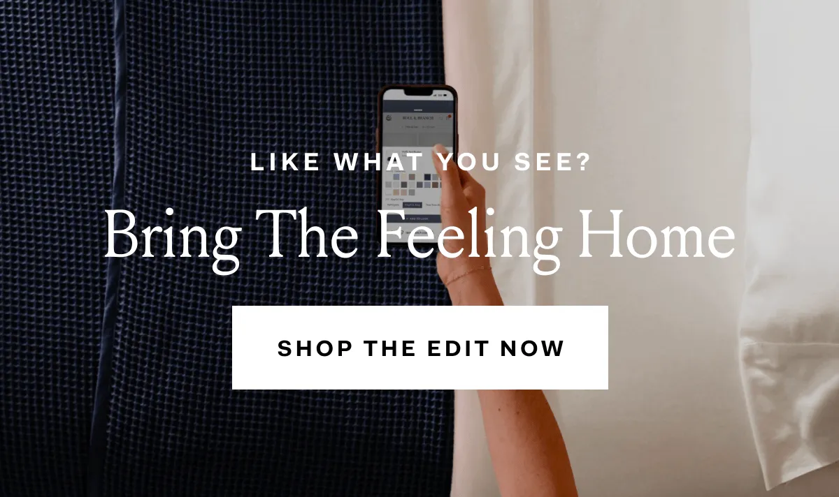 LIKE WHAT YOU SEE? Bring The Feeling Home SHOP THE EDIT NOW 