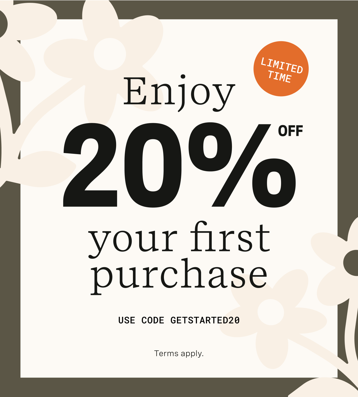 Enjoy 20% Off Your First Purchase