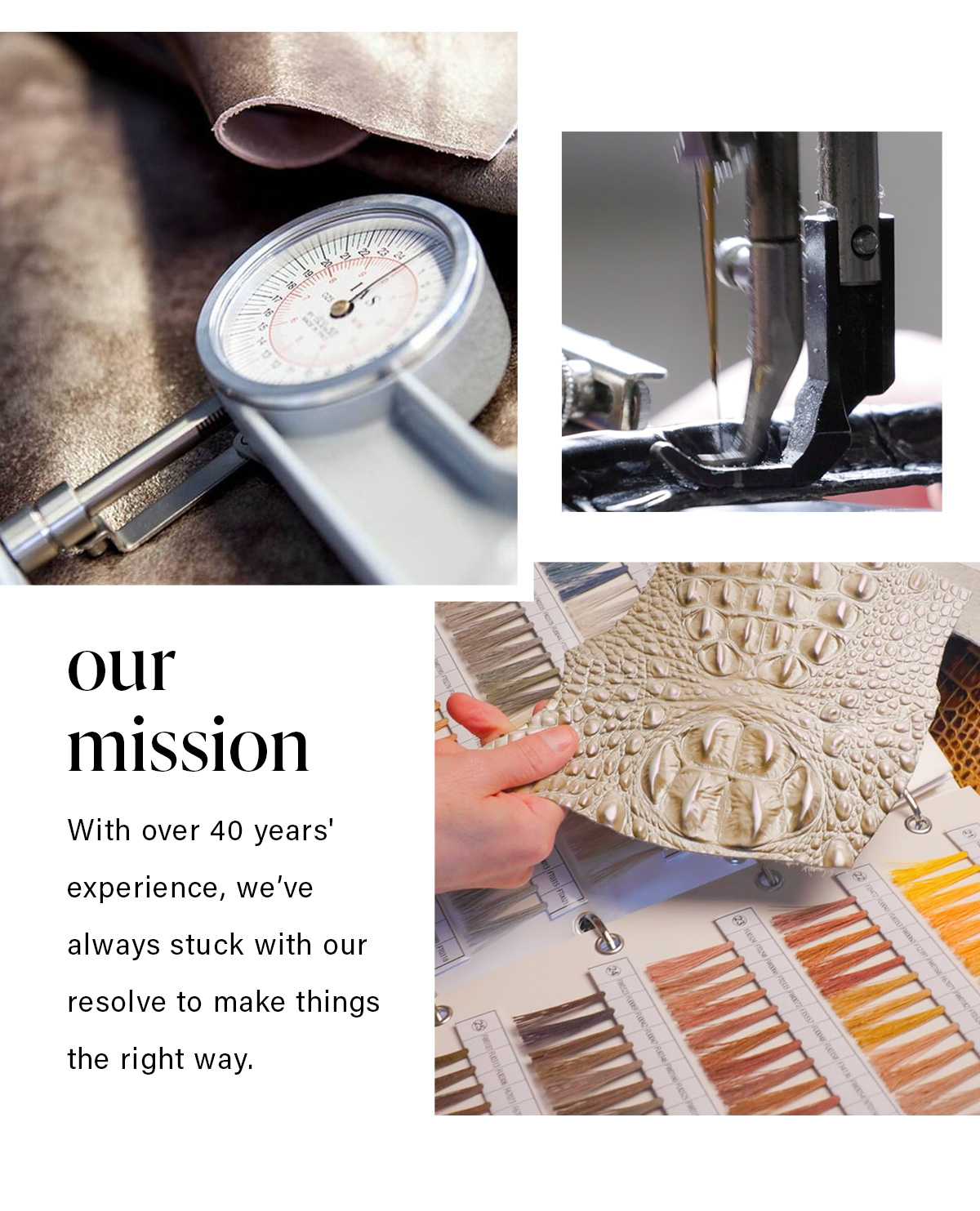 our mission With over 40 years' experience, we've always stuck with our resolve to make things the right way.