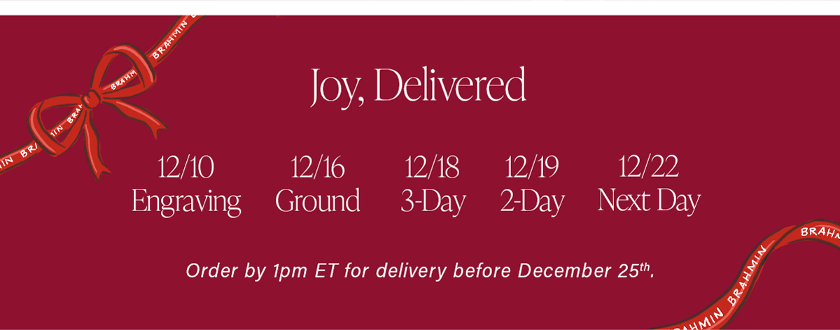 Joy, Delivered Order by 1pm ET for delivery before December 25th.