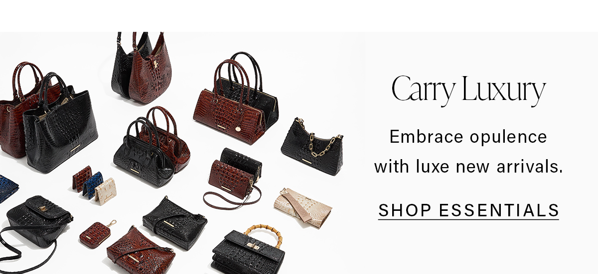 Carry Luxury Embrace opulence with luxe new arrivals. SHOP ESSENTIALS