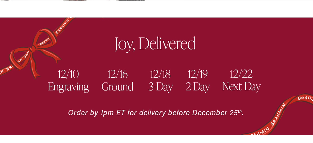 Joy, Delivered Order by 1pm ET for delivery before December 25th.