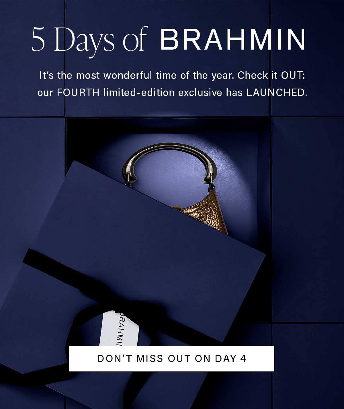 5 Days of BRAHMIN It's the most wonderful time of the year. Check it OUT: our FOURTH limited-edition exclusive has LAUNCHED. DON'T MISS OUT ON DAY 4