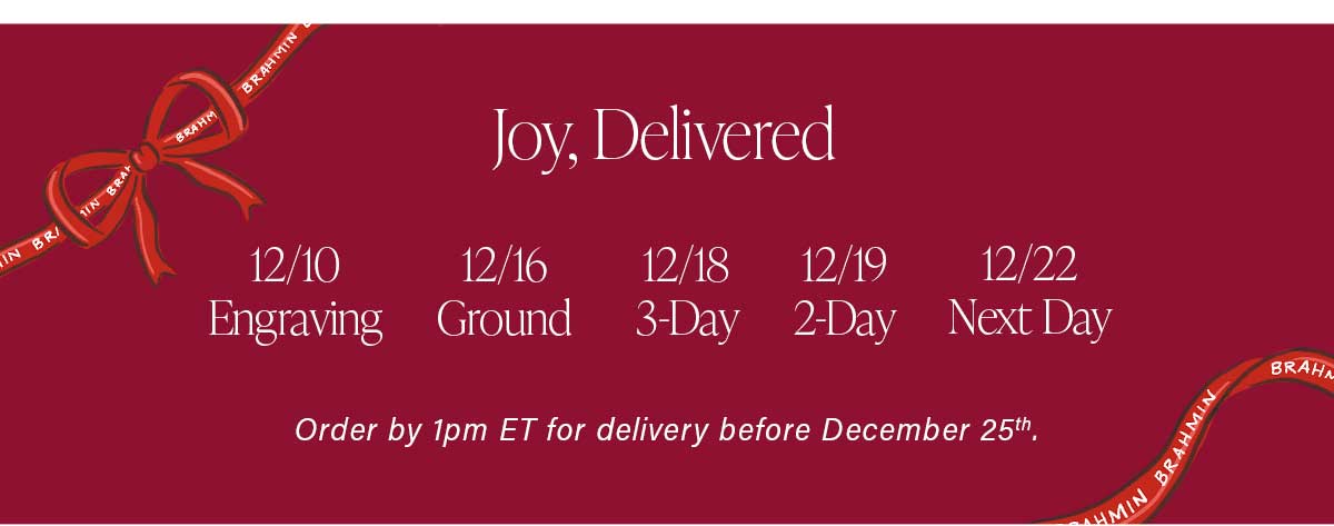 Joy, Delivered Order by 1pm ET for delivery before December 25th.