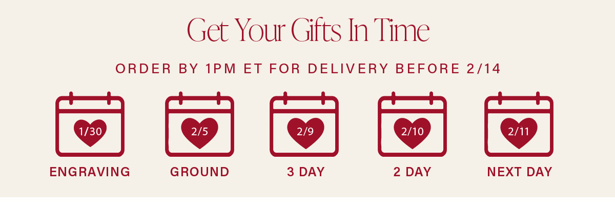 Get Your Gifts In Time ORDER BY 1PM ET FOR DELIVERY BEFORE 2/14