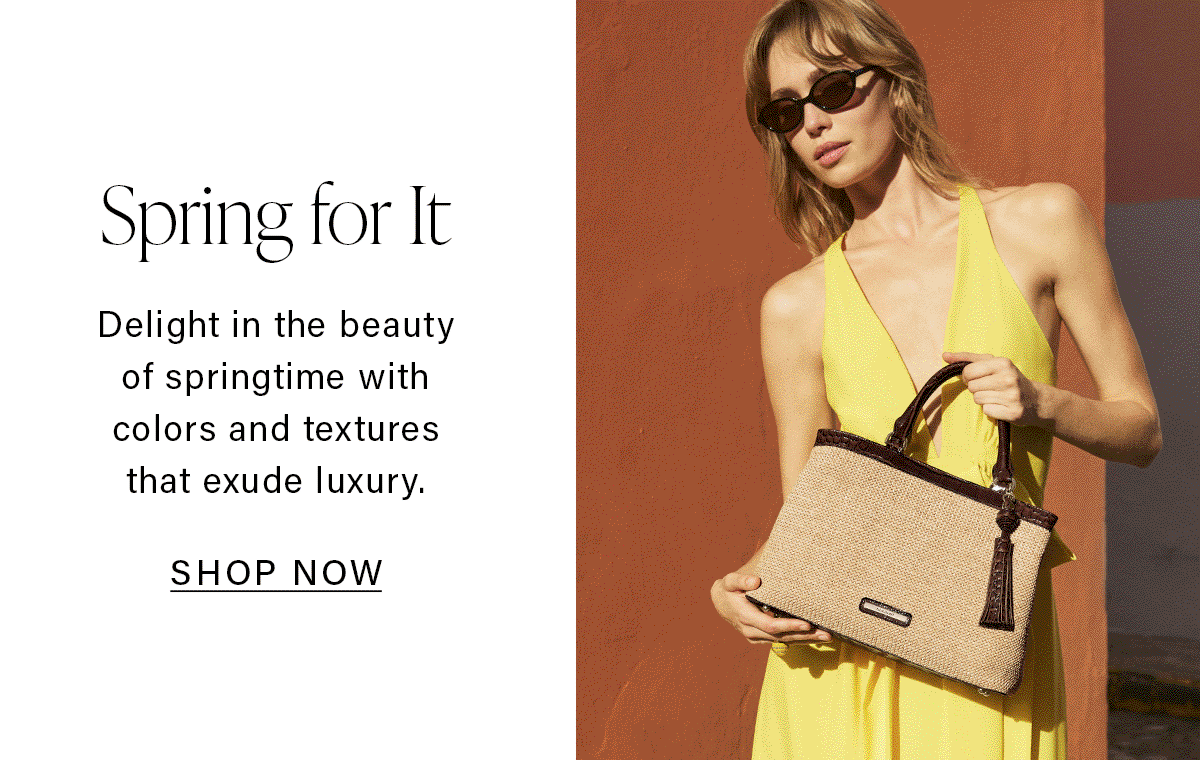 Spring for It Delight in the beauty of springtime with colors and textures that exude luxury. SHOP NOW