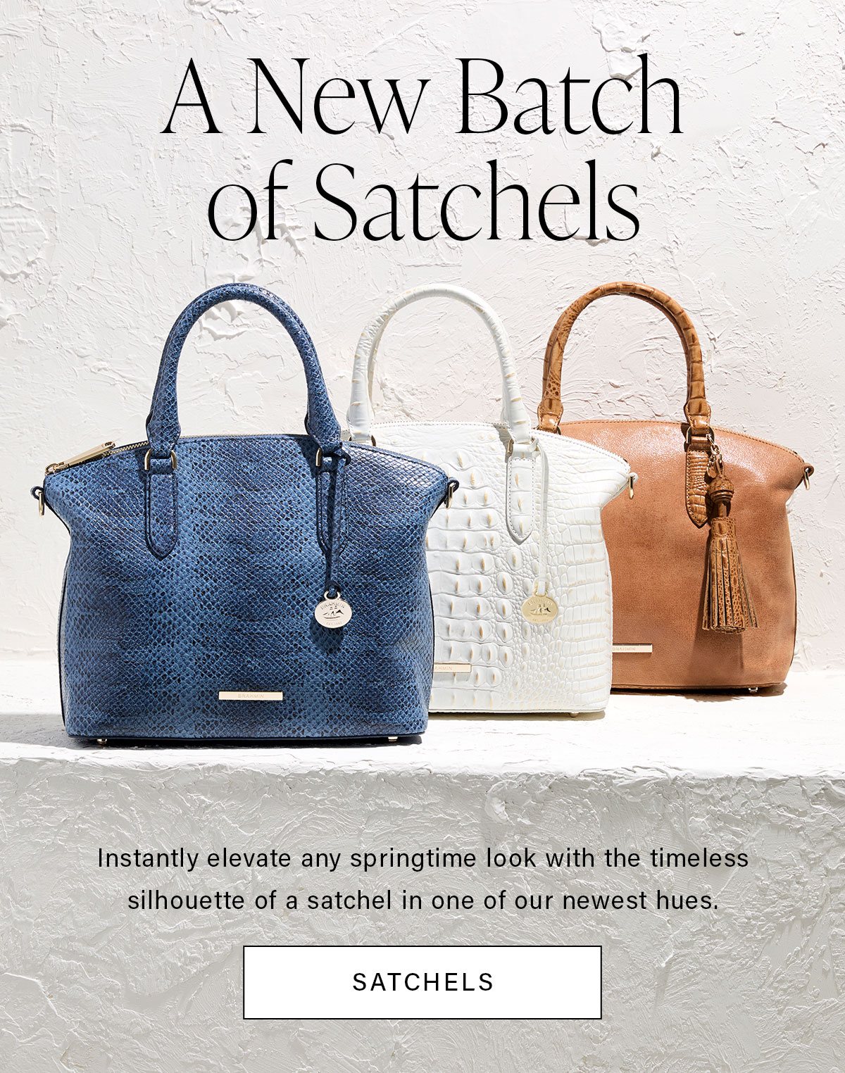 A New Batch of Satchels Instantly elevate any springtime loook with the timeless silhouette of a satchel in one of our newest hues. SATCHELS