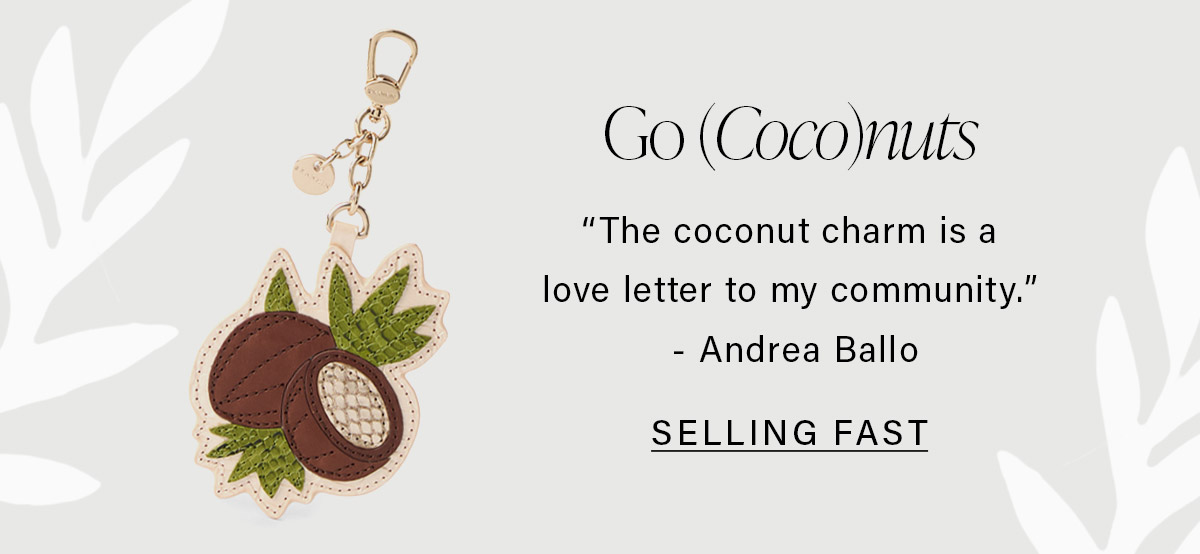 “The coconut charm is a love letter to my community.” - Andrea Ballo SELLING FAST>