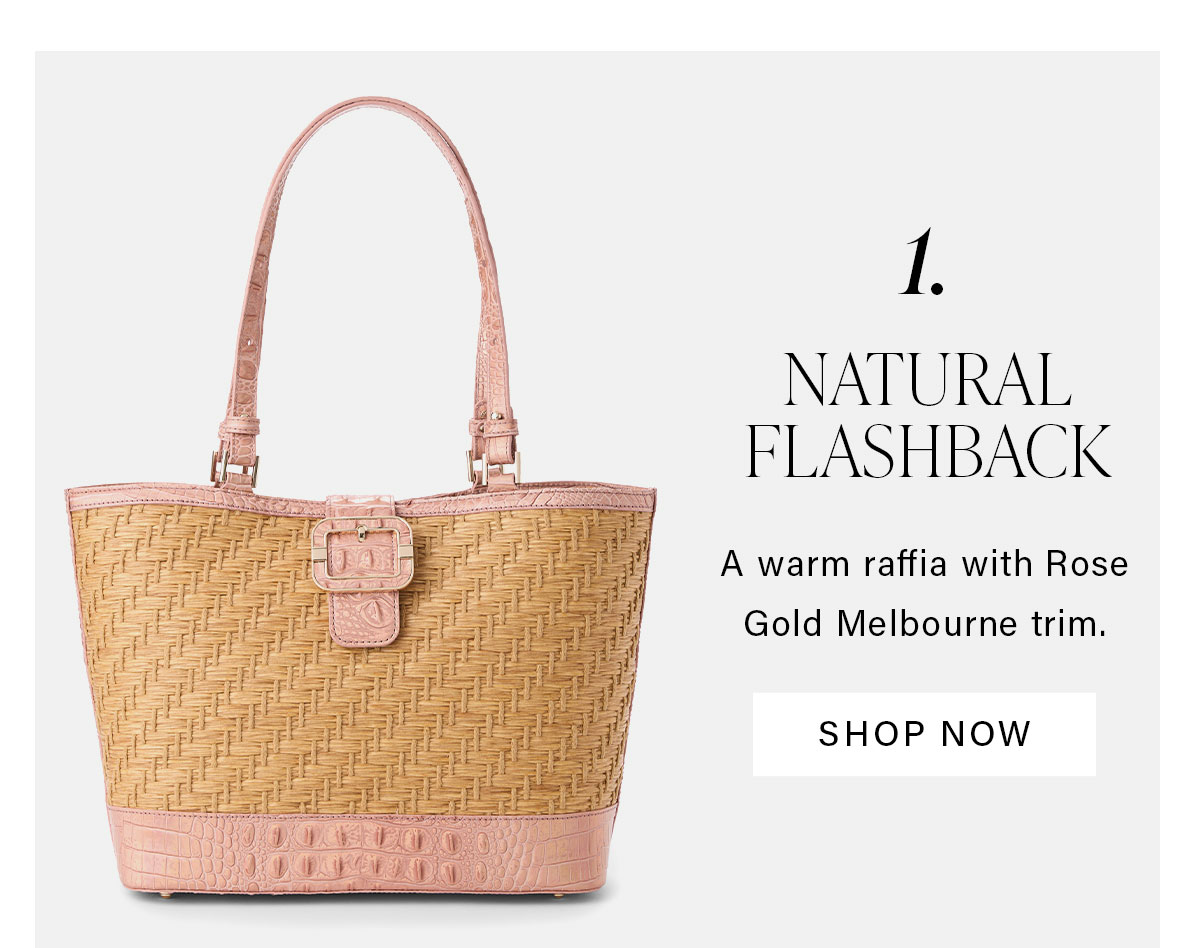 1. NATURAL FLASHBACK A warm raffia with Rose Gold Melbourne trim. SHOP NOW