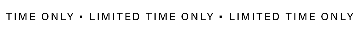LIMITED TIME ONLY