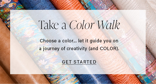 Take a Color Walk Choose a color... let it guide you on a journey of creativity (and COLOR). GET STARTED