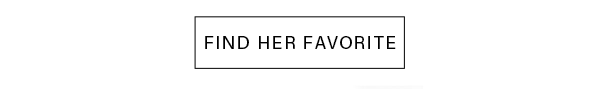FIND HER FAVORITE