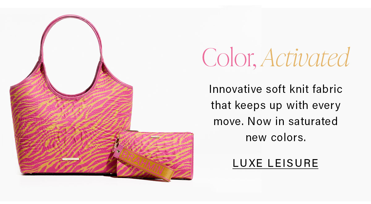 Color, Activated Innovative soft knit fabric that keeps up with every move. Now in saturated new colors. LUXE LEISURE