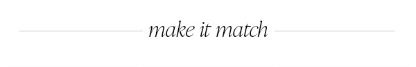 make it match
