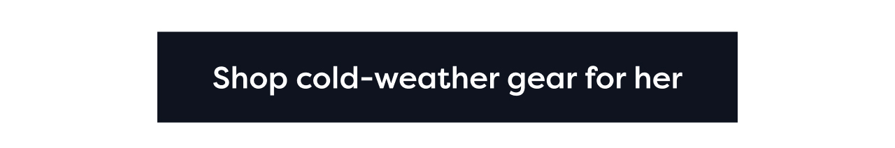 Shop cold-weather gear for her