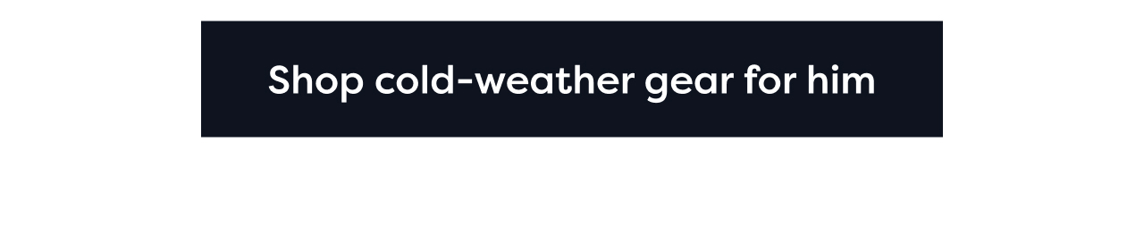 Shop cold-weather gear for him