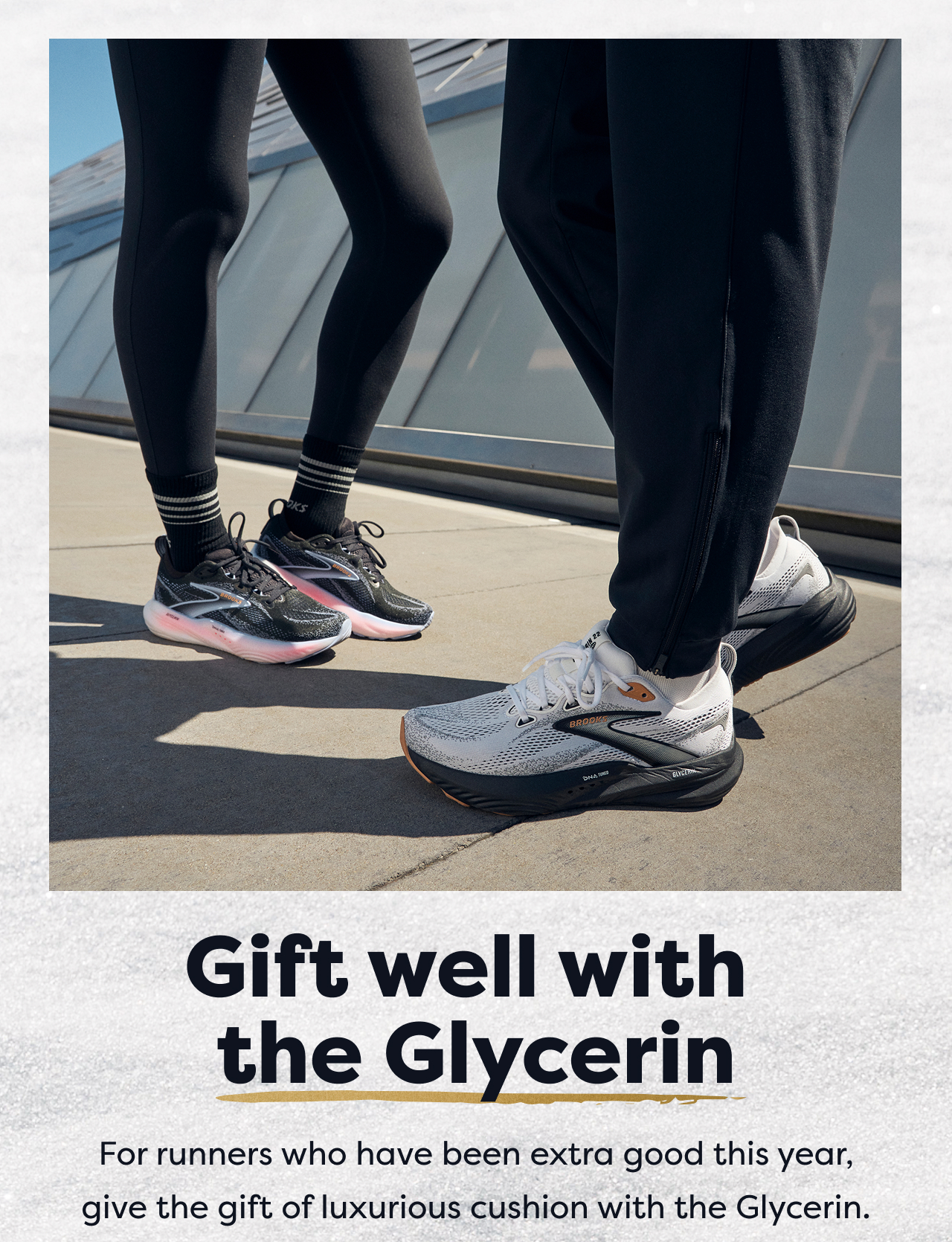 Gift well with the Glycerin For runners who have been extra good this year, give the gift of luxurious cushion with the Glycerin.