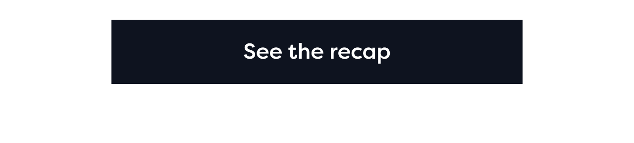See the recap