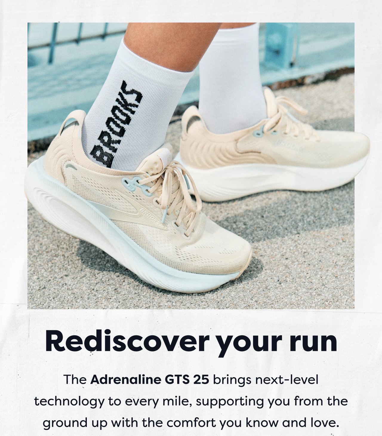 Rediscover your run | The Adrenaline GTS 25 brings next-level technology to every mile, supporting you from the ground up with the comfort you know and love.
