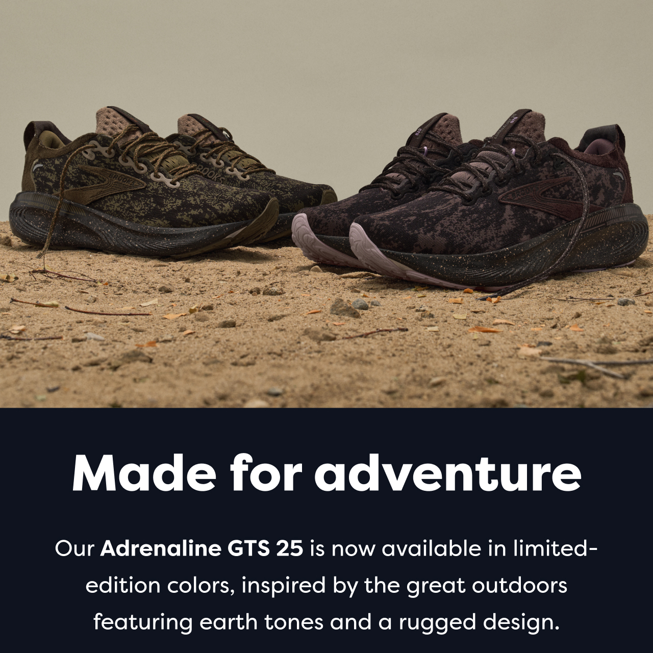 Made for adventure | Our Adrenaline GTS 25 is now available in limited-edition colors, inspired by the great outdoors featuring earth tones and a rugged design.