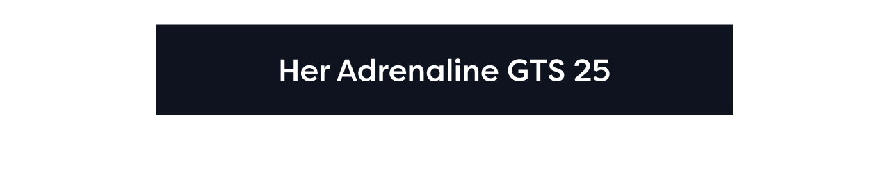 Her Adrenaline GTS 25