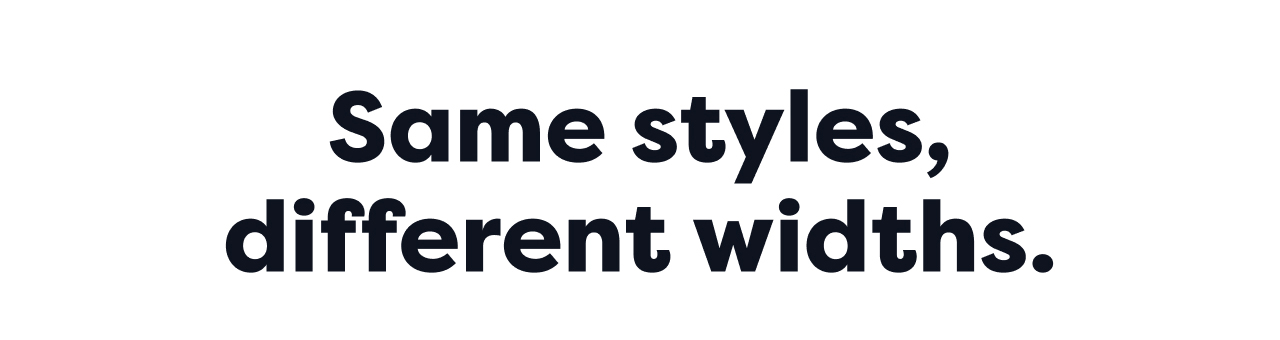 Same styles, different widths.