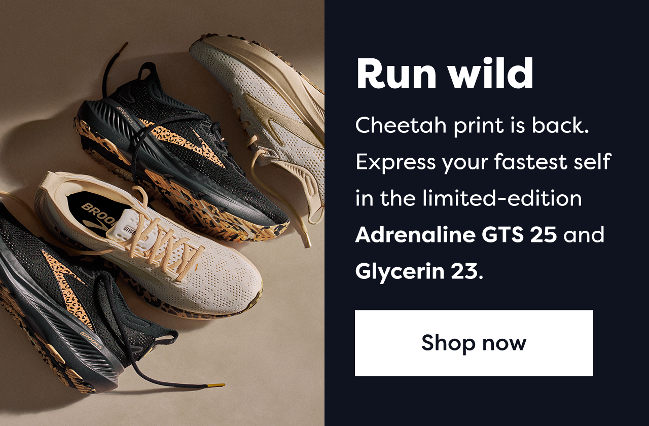 Run wild Cheetah print is back. Express your fastest self in the limited-edition Adrenaline GTS 25 and Glycerin 23. Shop now