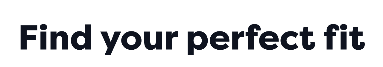 Find your perfect fit