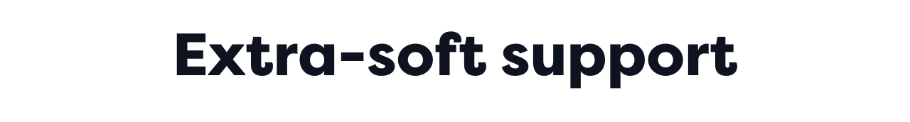 Extra-soft support
